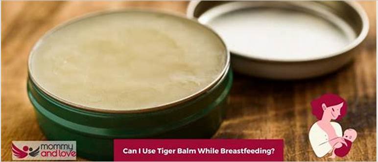 Tiger balm breastfeeding